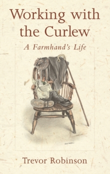The Working with the Curlew : A Farmhand's Life, Paperback Book The Working with the Curlew : A Farmhand's Life, Paperback Book