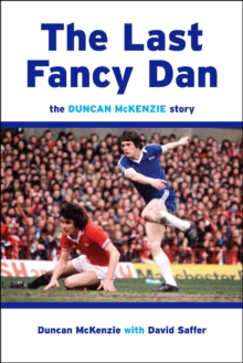 The Last Fancy Dan : The Duncan McKenzie Story, Hardback The Last Fancy Dan : The Duncan McKenzie Story, Hardback