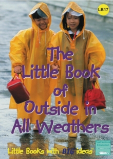 The Little Book of Outside in All Weathers : Little Books with Big Ideas, Paperback Book The Little Book of Outside in All Weathers : Little Books with Big Ideas, Paperback Book