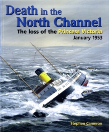 Death in the North Channel : The Loss of the "Princess Victoria", January 1953, Paperback Death in the North Channel : The Loss of the "Princess Victoria", January 1953, Paperback