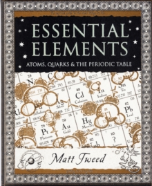 Essential Elements : Atoms, Quarks and the Periodic Table, Paperback Essential Elements : Atoms, Quarks and the Periodic Table, Paperback