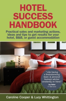 Hotel Success Handbook : Practical Sales and Marketing Ideas, Actions, and Tips to Get Results for Your Small Hotel, B&B, or Guest Accommodation, Paperback Book Hotel Success Handbook : Practical Sales and Marketing Ideas, Actions, and Tips to Get Results for Your Small Hotel, B&B, or Guest Accommodation, Paperback Book