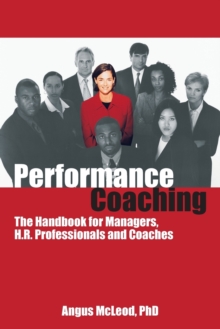 Performance Coaching : The Handbook for Managers, HR Professionals and Coaches, Paperback Performance Coaching : The Handbook for Managers, HR Professionals and Coaches, Paperback