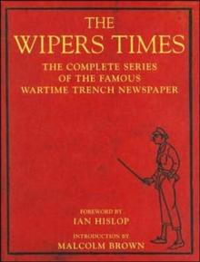 The Wipers Times : The Complete Series of the Famous Wartime Trench Newspaper, Hardback The Wipers Times : The Complete Series of the Famous Wartime Trench Newspaper, Hardback