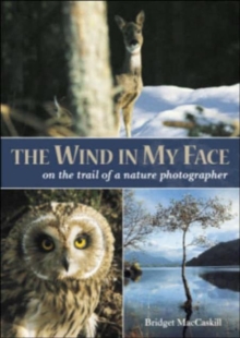 The Wind in My Face : On the Trail of a Nature Photographer, Paperback Book The Wind in My Face : On the Trail of a Nature Photographer, Paperback Book