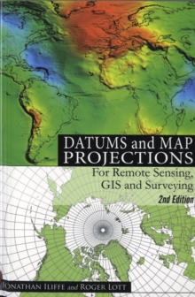 Datums and Map Projections : For Remote Sensing, GIS and Surveying, Paperback Datums and Map Projections : For Remote Sensing, GIS and Surveying, Paperback