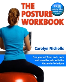 The Posture Workbook : Free Yourself from Back, Neck and Shoulder Pain with the Alexander Technique, Paperback Book The Posture Workbook : Free Yourself from Back, Neck and Shoulder Pain with the Alexander Technique, Paperback Book