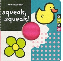 Amazing Baby: Squeak, Squeak, Hardback Amazing Baby: Squeak, Squeak, Hardback
