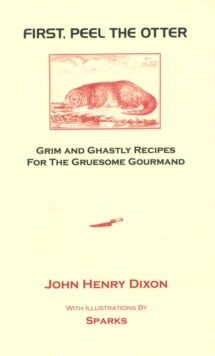 First, Peel the Otter : Grim and Ghastly Recipes for the Gruesome Gourmand, Hardback First, Peel the Otter : Grim and Ghastly Recipes for the Gruesome Gourmand, Hardback