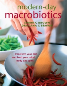 Modern-Day Macrobiotics : Transform Your Diet and Feed Your Mind Body and Spirit, Paperback Modern-Day Macrobiotics : Transform Your Diet and Feed Your Mind Body and Spirit, Paperback