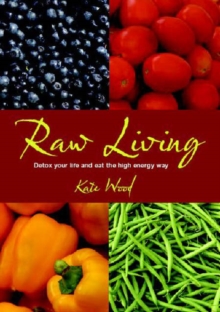 Raw Living : Detox Your Life and Eat the High Energy Way, Paperback Raw Living : Detox Your Life and Eat the High Energy Way, Paperback