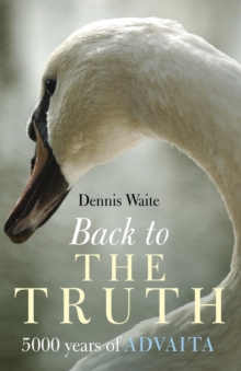 Back to the Truth : 5000 Years of Advaita, Paperback Book Back to the Truth : 5000 Years of Advaita, Paperback Book