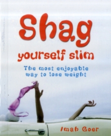 Shag Yourself Slim : The Most Enjoyable Way to Lose Weight, Paperback Shag Yourself Slim : The Most Enjoyable Way to Lose Weight, Paperback