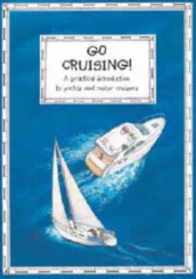 Go Cruising : A Young Crew's Guide to Sailing and Motor Cruisers, Paperback Go Cruising : A Young Crew's Guide to Sailing and Motor Cruisers, Paperback