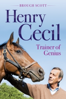 Henry Cecil : Trainer of Genius, Hardback Henry Cecil : Trainer of Genius, Hardback