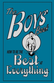 The Boys' Book : How to be the Best at Everything, Hardback Book The Boys' Book : How to be the Best at Everything, Hardback Book