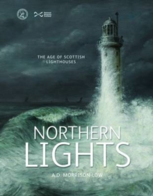 Northern Lights : The Age of Scottish Lighthouses, Paperback Northern Lights : The Age of Scottish Lighthouses, Paperback