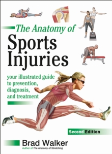 Sports Injuries : Your Illustrated Guide to Prevention, Diagnosis and Treatment, Paperback Sports Injuries : Your Illustrated Guide to Prevention, Diagnosis and Treatment, Paperback