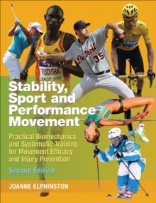 Stability, Sport and Performance Movement : Practical Biomechanics and Systematic Training for Movement Efficacy and Injury Prevention, Paperback Book Stability, Sport and Performance Movement : Practical Biomechanics and Systematic Training for Movement Efficacy and Injury Prevention, Paperback Book