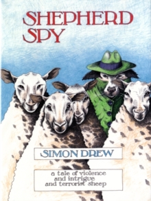 Shepherd Spy : A Tale of Violence and Intrigue and Terrorist Sheep, Hardback Shepherd Spy : A Tale of Violence and Intrigue and Terrorist Sheep, Hardback
