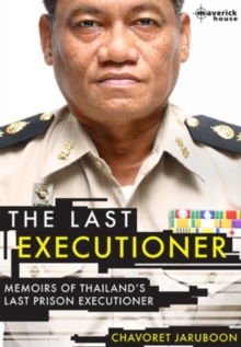 The Last Executioner : Memoirs of Thailand's Last Prison Executioner, Paperback The Last Executioner : Memoirs of Thailand's Last Prison Executioner, Paperback