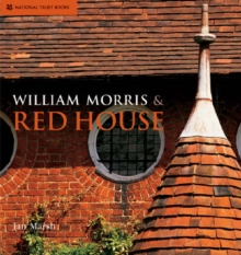 William Morris And Red House: A Collaboration Between Architect And Owner, Hardback Book William Morris And Red House: A Collaboration Between Architect And Owner, Hardback Book