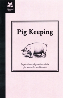 Pig Keeping : Inspiration and Practical Advice for Would-be Smallholders, Hardback Book Pig Keeping : Inspiration and Practical Advice for Would-be Smallholders, Hardback Book