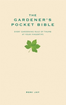 The Gardener's Pocket Bible : Every Gardening Rule of Thumb at Your Fingertips, Hardback The Gardener's Pocket Bible : Every Gardening Rule of Thumb at Your Fingertips, Hardback