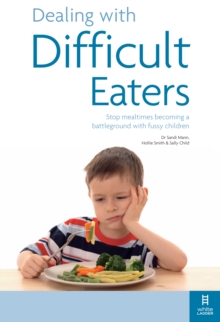 Dealing with Difficult Eaters : Stop Mealtimes Becoming a Battleground with Fussy Children, Paperback Dealing with Difficult Eaters : Stop Mealtimes Becoming a Battleground with Fussy Children, Paperback