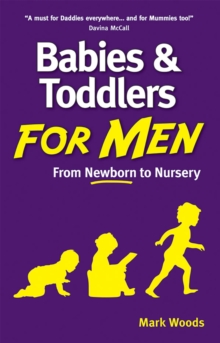 Babies and Toddlers for Men : From Newborn to Nursery, Paperback Babies and Toddlers for Men : From Newborn to Nursery, Paperback