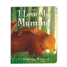 I Love My Mummy, Board book Book I Love My Mummy, Board book Book