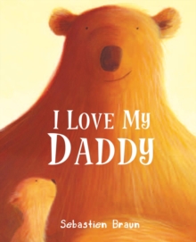 I Love My Daddy, Board book Book I Love My Daddy, Board book Book