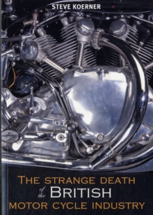 The Strange Death of the British Motorcycle Industry, Paperback The Strange Death of the British Motorcycle Industry, Paperback