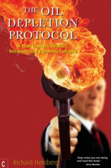 The Oil Depletion Protocol : A Plan to Avert Oil Wars, Terrorism and Economic Collapse, Paperback Book The Oil Depletion Protocol : A Plan to Avert Oil Wars, Terrorism and Economic Collapse, Paperback Book