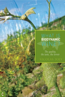 What is Biodynamic Wine? : The Quality, the Taste, the Terroir, Paperback Book What is Biodynamic Wine? : The Quality, the Taste, the Terroir, Paperback Book