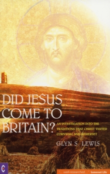 Did Jesus Come to Britain? : An Investigation into the Traditions That Christ Visited Cornwall and Somerset, Paperback Book Did Jesus Come to Britain? : An Investigation into the Traditions That Christ Visited Cornwall and Somerset, Paperback Book