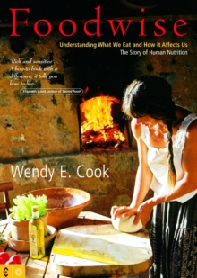 Foodwise : Understanding What We Eat and How it Affects Us, The Story of Human Nutrition, Paperback Foodwise : Understanding What We Eat and How it Affects Us, The Story of Human Nutrition, Paperback