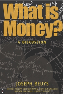 What is Money? : A Discussion Featuring Joseph Beuys, Paperback Book What is Money? : A Discussion Featuring Joseph Beuys, Paperback Book