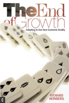 The End of Growth : Adapting to Our New Economic Reality, Paperback The End of Growth : Adapting to Our New Economic Reality, Paperback