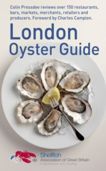 The London Oyster Guide : Colin Presdee Selects the Best Places to Enjoy Oysters Across the Capital, Paperback The London Oyster Guide : Colin Presdee Selects the Best Places to Enjoy Oysters Across the Capital, Paperback