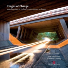 Images of Change : An Archaeology of England's Contemporary Landscape, Hardback Images of Change : An Archaeology of England's Contemporary Landscape, Hardback