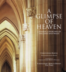 A Glimpse of Heaven : Catholic Churches of England and Wales, Paperback A Glimpse of Heaven : Catholic Churches of England and Wales, Paperback