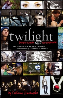 "Twilight": Director's Notebook : The Story of How We Made the Movie, Hardback "Twilight": Director's Notebook : The Story of How We Made the Movie, Hardback