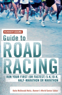 "Runner's World" Guide to Road Racing : Run Your First (or Fastest) 5-K, 10-K, Half-marathon or Marathon, Paperback "Runner's World" Guide to Road Racing : Run Your First (or Fastest) 5-K, 10-K, Half-marathon or Marathon, Paperback
