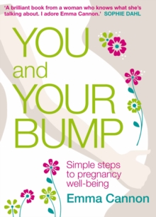 You and Your Bump : Simple Steps to Pregnancy Wellbeing, Paperback Book You and Your Bump : Simple Steps to Pregnancy Wellbeing, Paperback Book