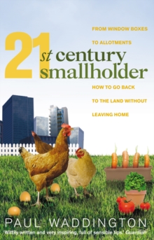 21st-Century Smallholder : From Window Boxes To Allotments: How To Go Back To The Land Without Leaving Home, Paperback Book 21st-Century Smallholder : From Window Boxes To Allotments: How To Go Back To The Land Without Leaving Home, Paperback Book