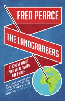 The Landgrabbers : The New Fight Over Who Owns the Earth, Paperback The Landgrabbers : The New Fight Over Who Owns the Earth, Paperback