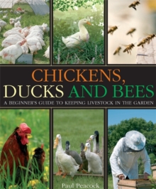 Chickens, Ducks and Bees : A Beginner's Guide to Keeping Livestock in the Garden, Paperback Book Chickens, Ducks and Bees : A Beginner's Guide to Keeping Livestock in the Garden, Paperback Book