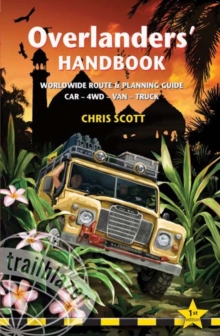 Overlanders' Handbook : Worldwide Route and Planning Guide for Car, 4WD, Van, Truck, Hardback Book Overlanders' Handbook : Worldwide Route and Planning Guide for Car, 4WD, Van, Truck, Hardback Book