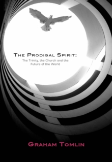 The Prodigal Spirit : The Trinity, the Church and the Future of the World, Paperback Book The Prodigal Spirit : The Trinity, the Church and the Future of the World, Paperback Book